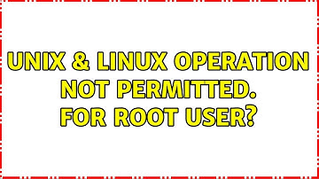 Unix & Linux: Operation not permitted. For root user?