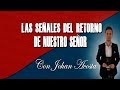 Las Señales del Retorno del Nuestro Señor | Con Johan Acosta