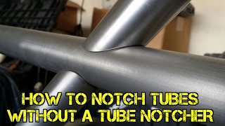 Tfs How To Notch Tubes Without A Tube Notcher Youtube