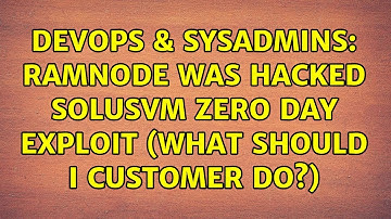 DevOps & SysAdmins: Ramnode was hacked SolusVM zero day exploit (what should I customer do?)