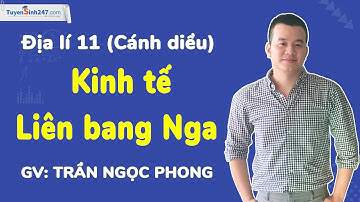 Kinh tế Liên bang Nga I Địa lí 11 (Cánh diều) I GV: Trần Ngọc Phong