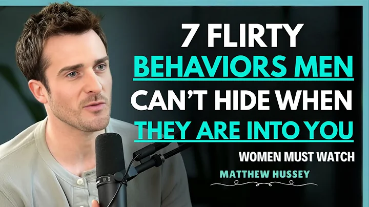 7 Flirty Behaviors Men Can’t Hide When They Are Into You || Matthew Hussey