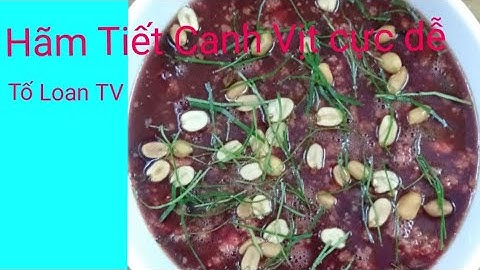 Hãm Tiết Canh Vịt Bằng Mắm Đơn Giản Nhất