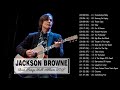 Jackson Browne Best Songs - Jackson Browne Greatest Hits Full 2018