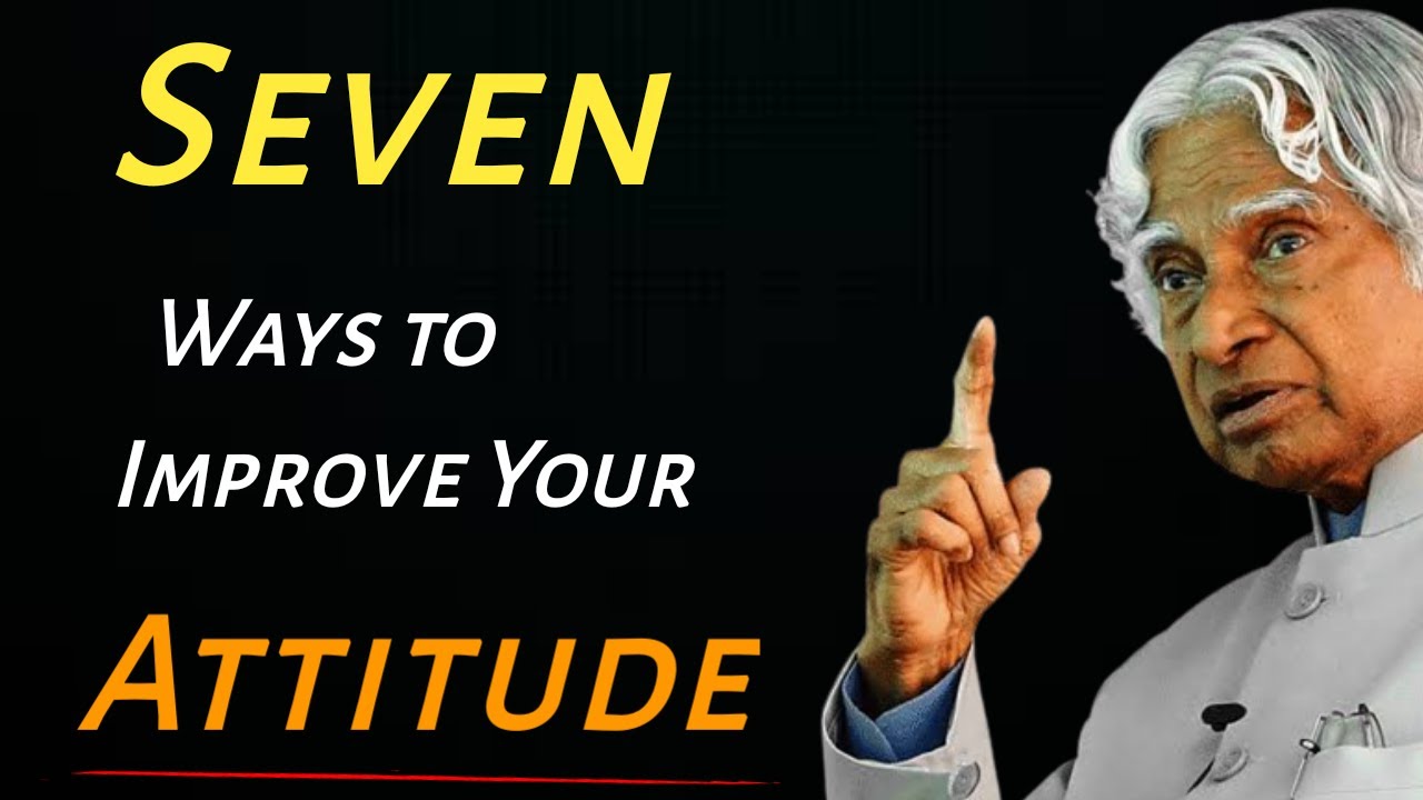 Seven Ways To Improve Your Attitude Dr APJ Abdul Kalam Sir Quotes Seven ways to improve your attitude dr apj abdul kalam sir quotes