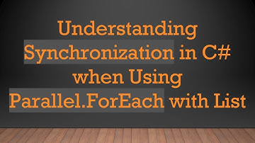Understanding Synchronization in C#  when Using Parallel.ForEach with List T]