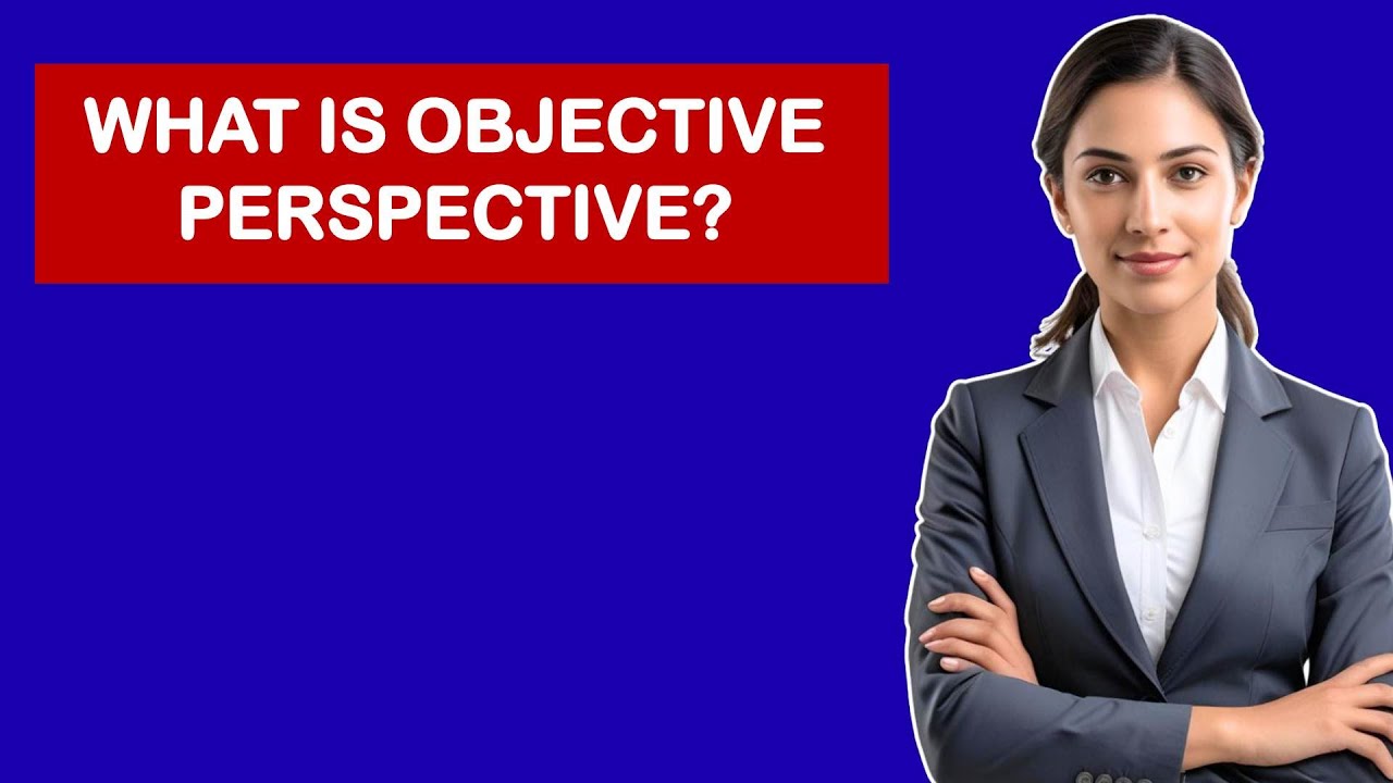Objective Perspective Examples What is Objective Perspective? - YouTube
