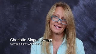Abortion and the LDS Church (Charlotte Singer Swapp)