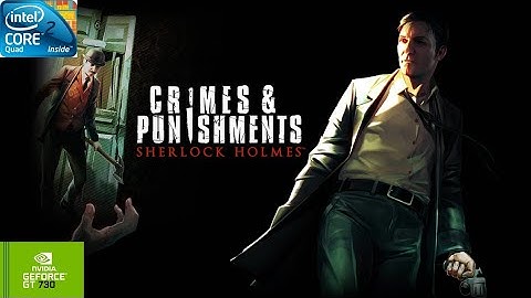 Sherlock Holmes: Crimes & Punishments | GT730 2GB DDR3 | Core 2 Quad Q9400 | 6GB RAM DDR2