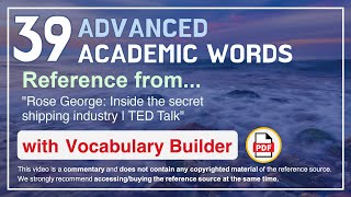 39 Advanced Academic Words Ref from "Rose George: Inside the secret shipping industry | TED Talk"