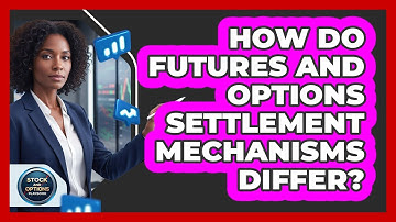 How Do Futures And Options Settlement Mechanisms Differ?