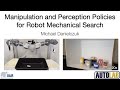 Dissertation talk manipulation and perception policies for robot mechanical search