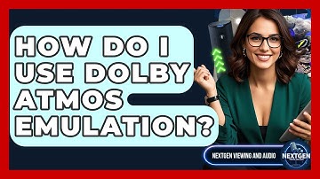 How Do I Use Dolby Atmos Emulation? - NextGen Viewing and Audio