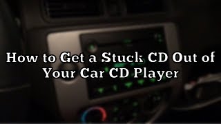 how to get a stuck cd out of your car cd player