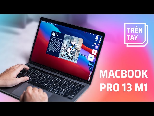 Trên tay Macbook Pro 13 chạy Apple M1