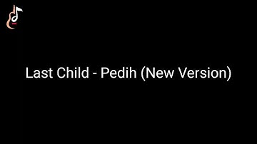 LAST CHILD - PEDIH ( NEW VERSION) CHORD  GITAR