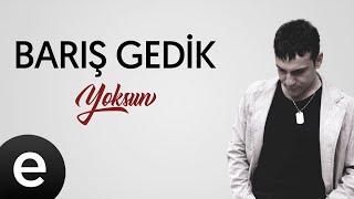 Barış Gedik - Yoksun - (Official Audio)