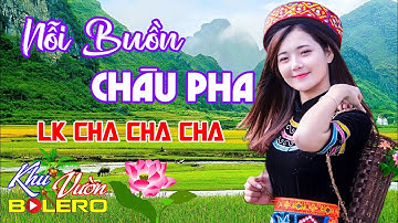 Nỗi Buồn Châu Pha, LK Bolero Cha Cha Cha Toàn Bài Hay, Phối Mới Cực Chuẩn Nghe Thử Nghiện Luôn