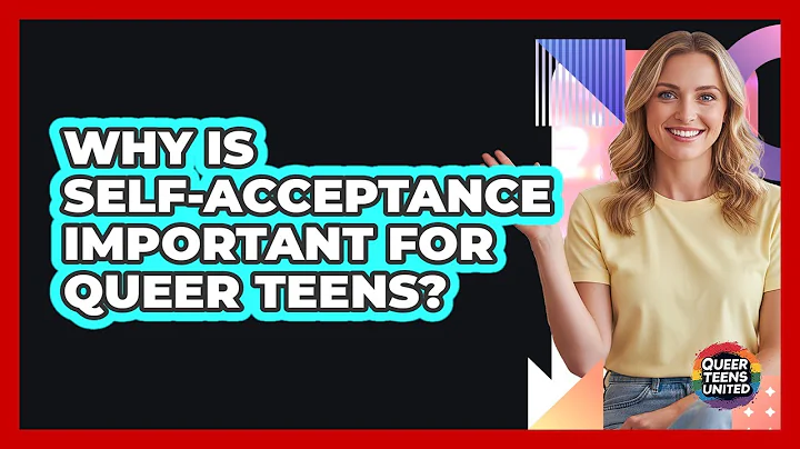 Why Is Self-Acceptance Important For Queer Teens?