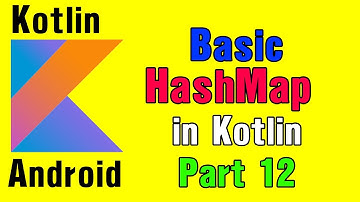 Kotlin For Android - Basic HashMap in Kotlin. [Part 12]