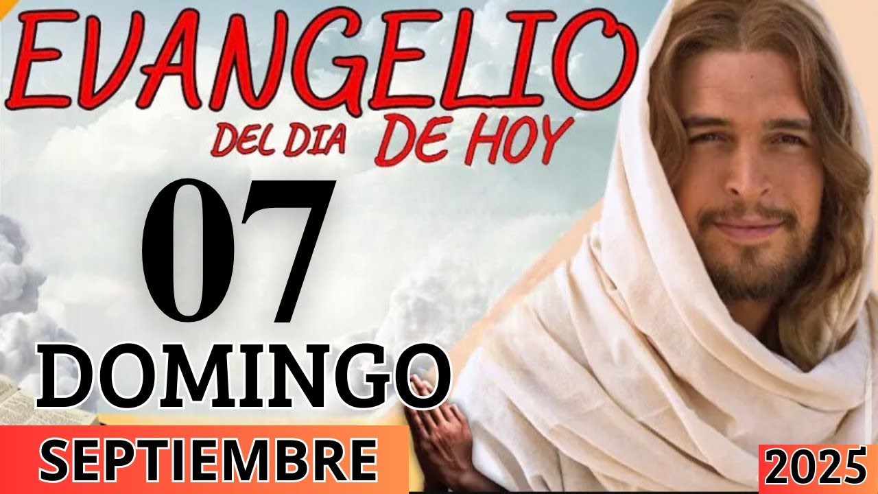 EVANGELIO DE HOY DOMINGO 07 DE SEPTIEMBRE DEL 2025 - YouTube