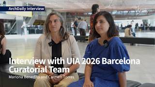 UIA World Congress of Architects 2026 | Interview with Curators Mariona Benedito & Carmen Torres