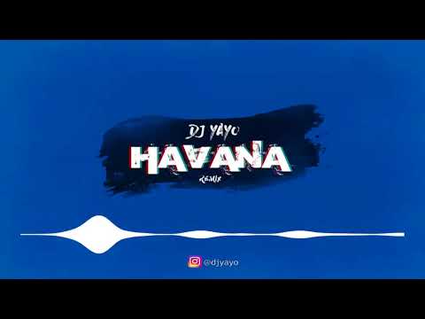 H A V A N A | DJ Yayo (Remix) 🔥