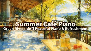 🌿川沿いカフェで過ごすコーヒータイム🍹癒しのピアノ音楽【作業用BGM】 Riverside Café Vibes 🌿 Summer Drinks & Gentle Piano Music