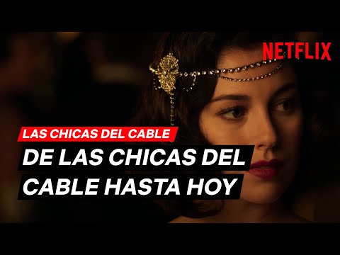 Desde 2017: todo empezó con LAS CHICAS DEL CABLE | Netflix España