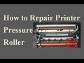 How to Repair Printer Pressure Roller