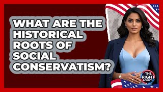 What Are The Historical Roots Of Social Conservatism? - The Right Politics