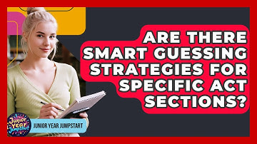 Are There Smart Guessing Strategies For Specific ACT Sections? - Junior Year Jumpstart