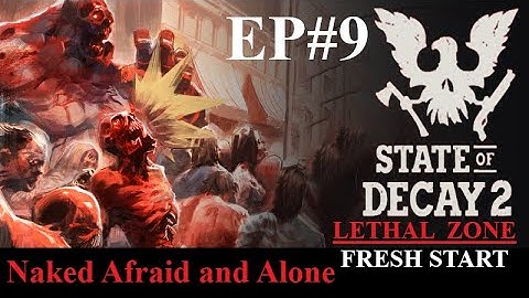 State Of Decay 2 LETHAL ZONE Gameplay [ Fresh Start ] Naked Afraid and Alone: EP#9