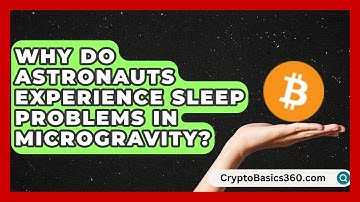 Why Do Astronauts Experience Sleep Problems in Microgravity? | All About Astronauts News