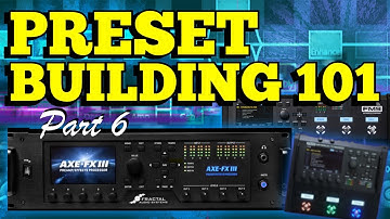 Axe-Fx III/FM9 FM3 Preset Building 101 - Part 6!