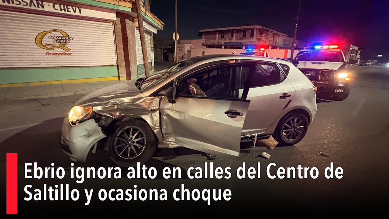 Ebrio ignora alto en calles del Centro de Saltillo y ocasiona choque ...