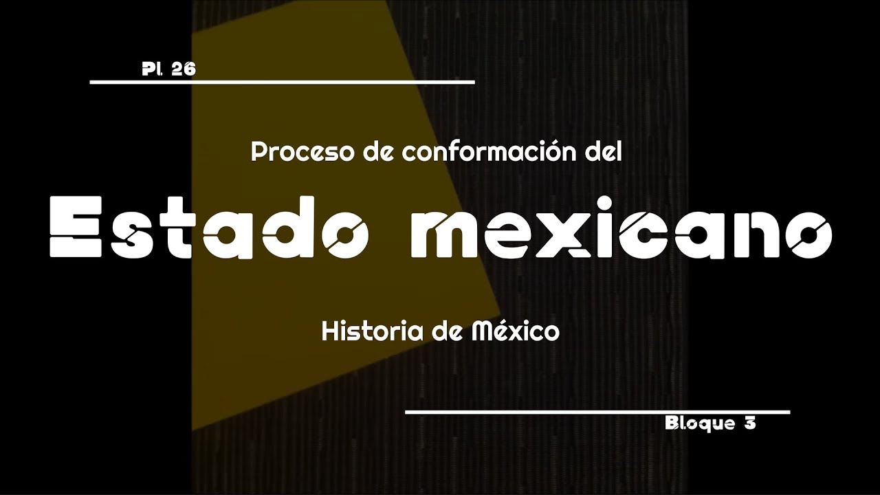 Proceso de conformación del Estado mexicano - YouTube
