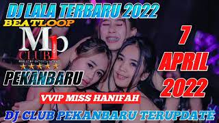 DJ LALA 7 APRIL 2022 TERBARU MP CLUB PEKANBARU \