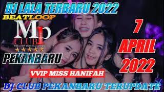DJ LALA 7 APRIL 2022 TERBARU MP CLUB PEKANBARU 'VVIP MISS HANIFAH' #indoclubbing