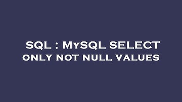 SQL : MySQL SELECT only not null values
