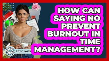How Can Saying No Prevent Burnout In Time Management? - The Time Management Pro