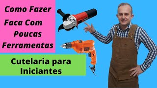 💎🗡🔪Como Fazer faca de Forma Fácil para Cuteleiros Iniciantes,  com Poucas Ferramentas