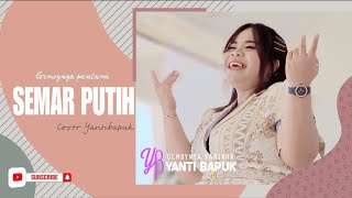 YANTI BAPUK - SEMAR PUTIH | GEMOYNYA PANTURA