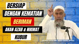 BERSIAP DENGAN KEMATIAN & BERIMAN AKAN AZAB & NIKMAT KUBUR. Ustadz Yazid bin Abdul Qadir Jawas