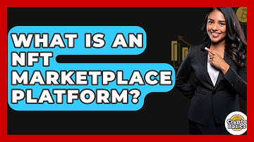 What Is An NFT Marketplace Platform? - CryptoBasics360.com