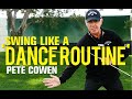 Pete cowen swing like a dance routine