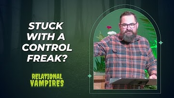 Stuck with a Control Freak? |10.08.23| Relational Vampires p.1