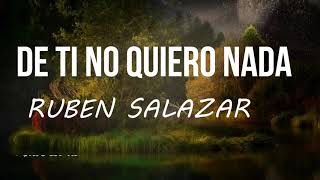 De Ti No Quiero Nada - Ruben Salazar Letra Lyrics