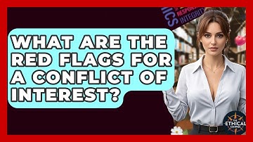 What Are The Red Flags For A Conflict Of Interest? - The Ethical Compass