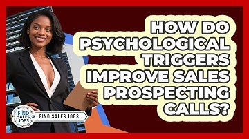 How Do Psychological Triggers Improve Sales Prospecting Calls? - Find Sales Jobs